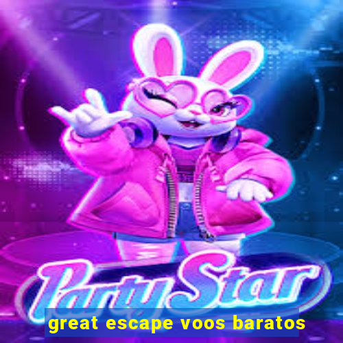 great escape voos baratos